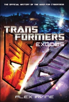 Transformers : Exodus - The Official History of the War for Cybertron, Paperback Book Transformers : Exodus - The Official History of the War for Cybertron, Paperback Book