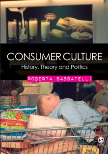 Consumer Culture : History, Theory and Politics, PDF eBook Consumer Culture : History, Theory and Politics, PDF eBook