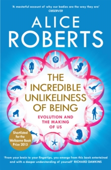 The Incredible Unlikeliness of Being : Evolution and the Making of Us, Paperback / softback Book The Incredible Unlikeliness of Being : Evolution and the Making of Us, Paperback / softback Book