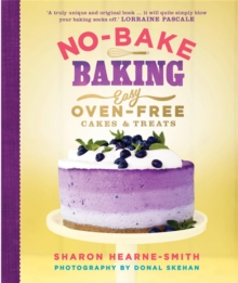 No-Bake Baking : Easy, Oven-Free Cakes and Treats, Hardback Book No-Bake Baking : Easy, Oven-Free Cakes and Treats, Hardback Book