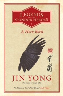 A Hero Born : Legends of the Condor Heroes Vol. 1, Paperback / softback Book A Hero Born : Legends of the Condor Heroes Vol. 1, Paperback / softback Book