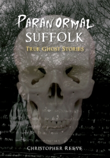 Paranormal Suffolk : True Ghost Stories