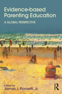 Evidence-based Parenting Education : A Global Perspective, Paperback / softback Book Evidence-based Parenting Education : A Global Perspective, Paperback / softback Book