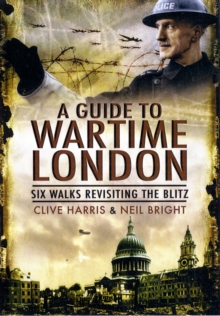 A Wander Through Wartime London : Five Walks Revisiting the Blitz, Paperback Book A Wander Through Wartime London : Five Walks Revisiting the Blitz, Paperback Book