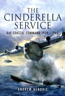 The Cinderella Service : RAF Coastal Command 1939-1945, Paperback Book The Cinderella Service : RAF Coastal Command 1939-1945, Paperback Book