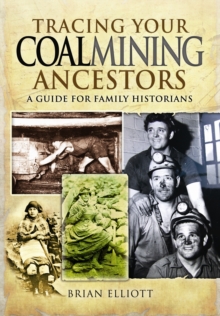 Tracing Your Coalmining Ancestors : A Guide for Family Historians, Paperback Book Tracing Your Coalmining Ancestors : A Guide for Family Historians, Paperback Book