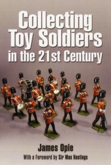 Collecting Toy Soldiers in the 21st Century, Hardback Book Collecting Toy Soldiers in the 21st Century, Hardback Book