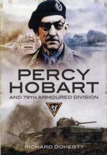 Hobart's 79th Armoured Division at War : Invention, Innovation and Inspiration, Hardback Book Hobart's 79th Armoured Division at War : Invention, Innovation and Inspiration, Hardback Book