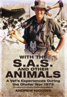 With the SAS and Other Animals : A Vet's Experiences During the Dhofar War 1974, Hardback Book With the SAS and Other Animals : A Vet's Experiences During the Dhofar War 1974, Hardback Book