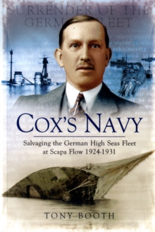 Cox's Navy : Salvaging the German High Seas Fleet at Scapa Flow 1924-1931, Paperback Book Cox's Navy : Salvaging the German High Seas Fleet at Scapa Flow 1924-1931, Paperback Book