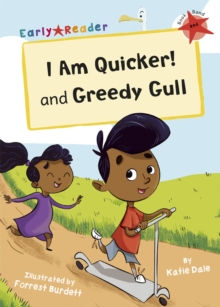 I Am Quicker and Greedy Gull : (Red Early Reader), Paperback / softback Book I Am Quicker and Greedy Gull : (Red Early Reader), Paperback / softback Book
