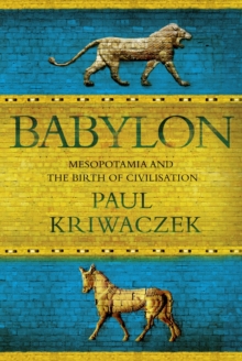 Babylon : Mesopotamia and the Birth of Civilization, Hardback Book Babylon : Mesopotamia and the Birth of Civilization, Hardback Book