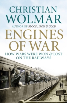 Engines of War : How Wars Were Won and Lost on the Railways, Paperback Book Engines of War : How Wars Were Won and Lost on the Railways, Paperback Book