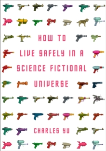 How to Live Safely in a Science Fictional Universe, Paperback / softback Book How to Live Safely in a Science Fictional Universe, Paperback / softback Book