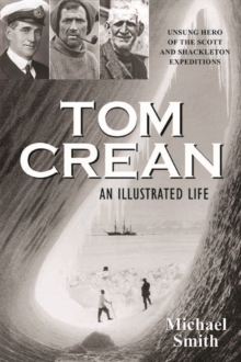 Tom Crean - An Illustrated Life : Unsung Hero of the Scott and Shackleton Expeditions, Paperback Book Tom Crean - An Illustrated Life : Unsung Hero of the Scott and Shackleton Expeditions, Paperback Book