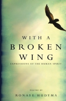 With a Broken Wing : Expressions of the Human Spirit, Paperback / softback Book With a Broken Wing : Expressions of the Human Spirit, Paperback / softback Book