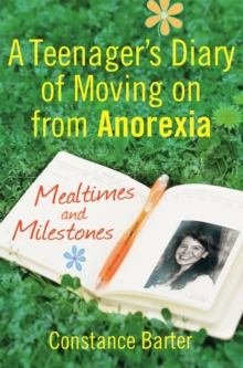 Mealtimes and Milestones : A teenager's diary of moving on from anorexia, Paperback / softback Book Mealtimes and Milestones : A teenager's diary of moving on from anorexia, Paperback / softback Book