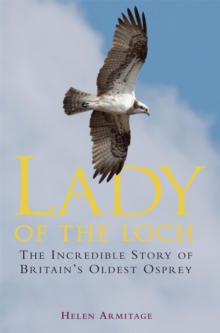 Lady of the Loch : The Incredible Story of Britain's Oldest Osprey, Paperback Book Lady of the Loch : The Incredible Story of Britain's Oldest Osprey, Paperback Book