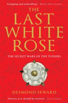 The Last White Rose : The Secret Wars of the Tudors, Paperback Book The Last White Rose : The Secret Wars of the Tudors, Paperback Book