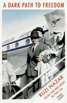 A Dark Path to Freedom : Rusi Nazar from the Red Army to the CIA, EPUB eBook A Dark Path to Freedom : Rusi Nazar from the Red Army to the CIA, EPUB eBook