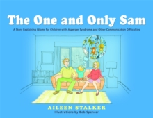 The One and Only Sam : A Story Explaining Idioms for Children with Asperger Syndrome and Other Communication Difficulties, Hardback Book The One and Only Sam : A Story Explaining Idioms for Children with Asperger Syndrome and Other Communication Difficulties, Hardback Book