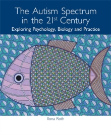 The Autism Spectrum in the 21st Century : Exploring Psychology, Biology and Practice, Paperback Book The Autism Spectrum in the 21st Century : Exploring Psychology, Biology and Practice, Paperback Book