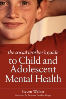 The Social Worker's Guide to Child and Adolescent Mental Health, Paperback / softback Book The Social Worker's Guide to Child and Adolescent Mental Health, Paperback / softback Book