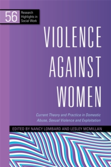 Violence Against Women : Current Theory and Practice in Domestic Abuse, Sexual Violence and Exploitation