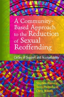 A Community-Based Approach to the Reduction of Sexual Reoffending : Circles of Support and Accountability, Paperback / softback Book A Community-Based Approach to the Reduction of Sexual Reoffending : Circles of Support and Accountability, Paperback / softback Book