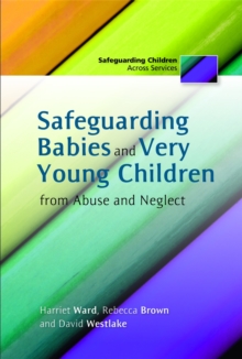 Safeguarding Babies and Very Young Children from Abuse and Neglect