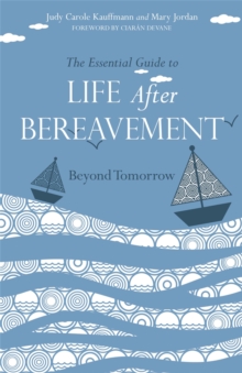 The Essential Guide to Life After Bereavement : Beyond Tomorrow, Paperback Book The Essential Guide to Life After Bereavement : Beyond Tomorrow, Paperback Book