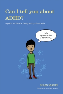 Can I tell you about ADHD? : A Guide for Friends, Family and Professionals, Paperback / softback Book Can I tell you about ADHD? : A Guide for Friends, Family and Professionals, Paperback / softback Book