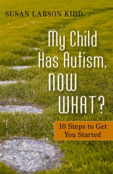 My Child Has Autism, Now What? : 10 Steps to Get You Started, Paperback Book My Child Has Autism, Now What? : 10 Steps to Get You Started, Paperback Book