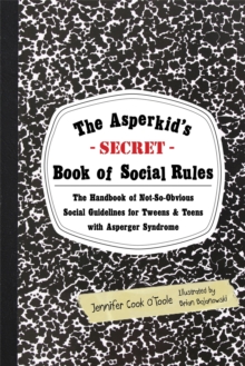 The Asperkid's (Secret) Book of Social Rules : The Handbook of Not-so-obvious Social Guidelines for Tweens and Teens with Asperger Syndrome, Paperback Book The Asperkid's (Secret) Book of Social Rules : The Handbook of Not-so-obvious Social Guidelines for Tweens and Teens with Asperger Syndrome, Paperback Book
