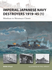 Imperial Japanese Navy Destroyers 1919-45 : Minekaze to Shiratsuyu Classes Volume 1, Paperback Book Imperial Japanese Navy Destroyers 1919-45 : Minekaze to Shiratsuyu Classes Volume 1, Paperback Book