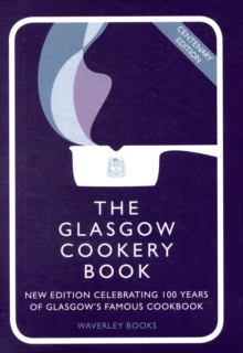 The Glasgow Cookery Book : Centenary Edition - Celebrating 100 Years of the Do. School, Hardback Book The Glasgow Cookery Book : Centenary Edition - Celebrating 100 Years of the Do. School, Hardback Book