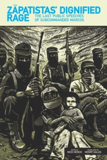 The Zapatistas' Dignified Rage : The Last Public Speeches of Subcommander Marcos, Paperback / softback Book The Zapatistas' Dignified Rage : The Last Public Speeches of Subcommander Marcos, Paperback / softback Book