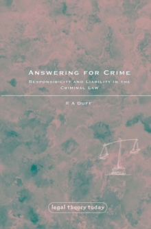 Answering for Crime : Responsibility and Liability in the Criminal Law, Paperback / softback Book Answering for Crime : Responsibility and Liability in the Criminal Law, Paperback / softback Book