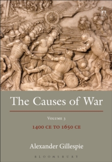 The Causes of War : Volume III: 1400 CE to 1650 CE, Hardback Book The Causes of War : Volume III: 1400 CE to 1650 CE, Hardback Book