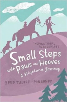 Small Steps With Paws and Hooves : A Highland Journey, Paperback Book Small Steps With Paws and Hooves : A Highland Journey, Paperback Book