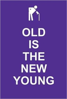 Old Is the New Young, Hardback Book Old Is the New Young, Hardback Book