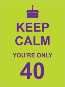 Keep Calm You're Only 40, Hardback Book Keep Calm You're Only 40, Hardback Book