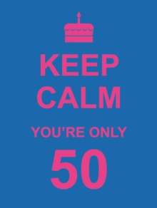 Keep Calm You're Only 50, Hardback Book Keep Calm You're Only 50, Hardback Book