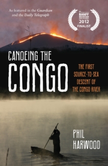 Canoeing the Congo : The First Source-to-sea Descent of the Congo River, Paperback Book Canoeing the Congo : The First Source-to-sea Descent of the Congo River, Paperback Book
