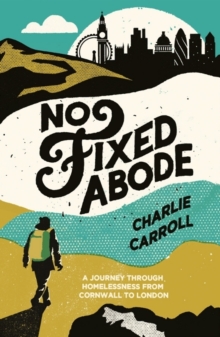 No Fixed Abode : A Journey Through Homelessness from Cornwall to London, Paperback Book No Fixed Abode : A Journey Through Homelessness from Cornwall to London, Paperback Book