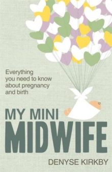 My Mini Midwife : Everything You Need to Know About Pregnancy and Birth, Paperback Book My Mini Midwife : Everything You Need to Know About Pregnancy and Birth, Paperback Book