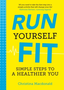 Run Yourself Fit : Simple Steps to a Healthier You, Paperback / softback Book Run Yourself Fit : Simple Steps to a Healthier You, Paperback / softback Book