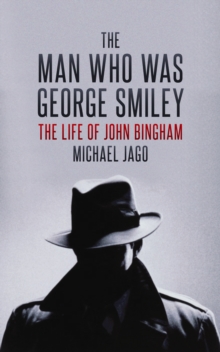 The Man Who Was George Smiley : The Life of John Bingham, Hardback Book The Man Who Was George Smiley : The Life of John Bingham, Hardback Book