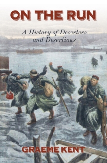 On The Run : A history of deserters and desertion, Hardback Book On The Run : A history of deserters and desertion, Hardback Book