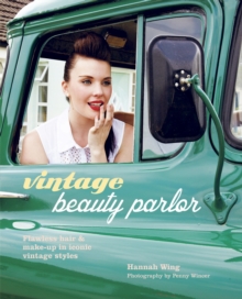 Vintage Beauty Parlor : Flawless Hair and Make-Up in Iconic Vintage Styles, Hardback Book Vintage Beauty Parlor : Flawless Hair and Make-Up in Iconic Vintage Styles, Hardback Book